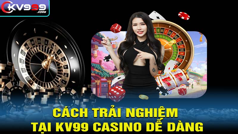 Cách trải nghiệm tại kv999 dễ dàng