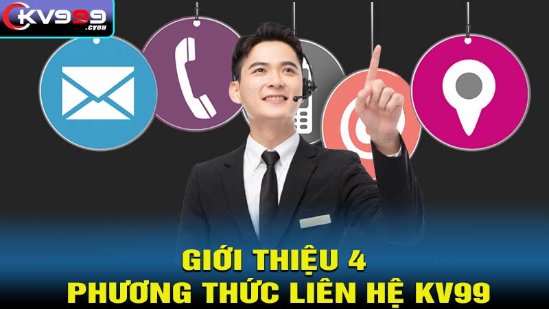 Giới thiệu 4 phương thức liên hệ kv99 đơn giản