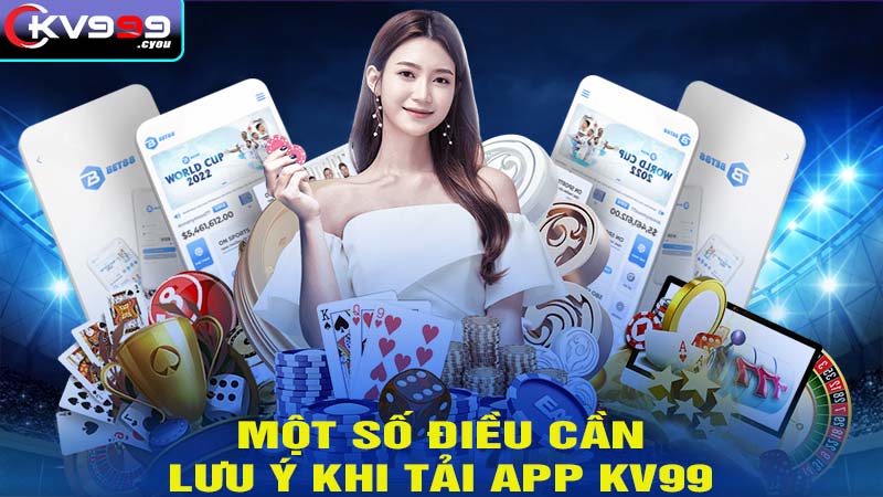 Một số điều cần lưu ý khi tải app KV99