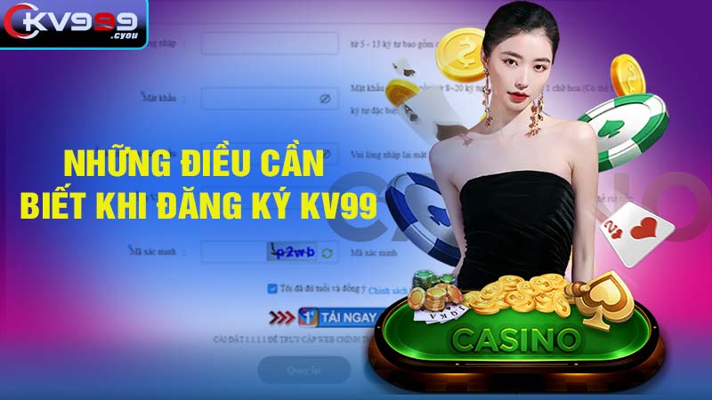 Những điều cần biết khi đăng ký kv99