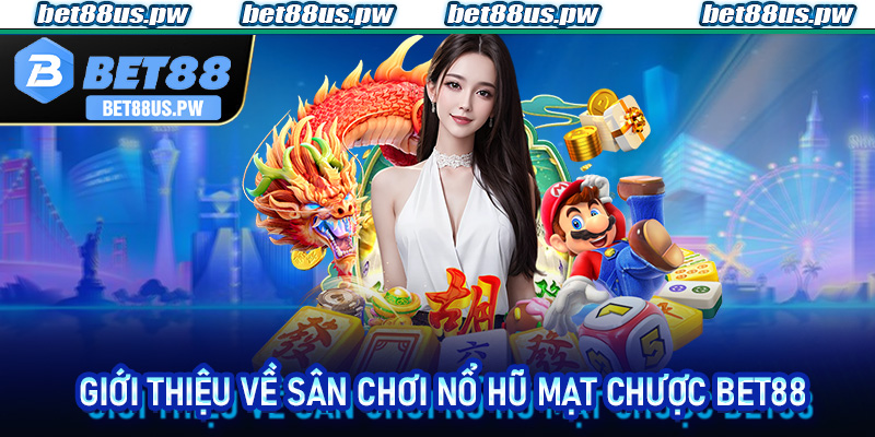 Giới thiệu về sân chơi Nổ Hũ Mạt Chược Bet88
