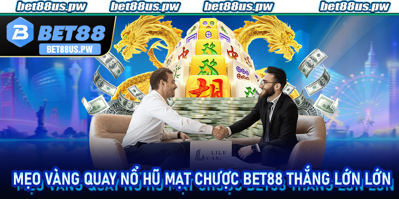 Mẹo vàng quay nổ hũ mạt chược bet88 thắng lớn lớn