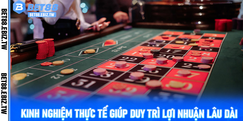 Kinh nghiệm thực tế giúp duy trì lợi nhuận lâu dài