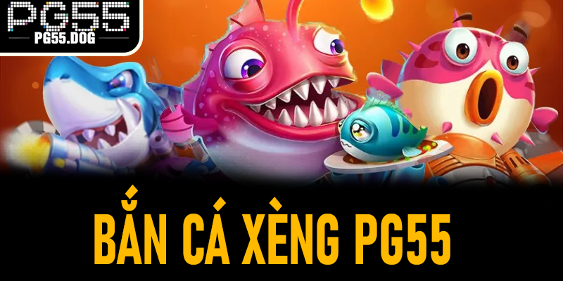 Bắn Cá Xèng PG55
